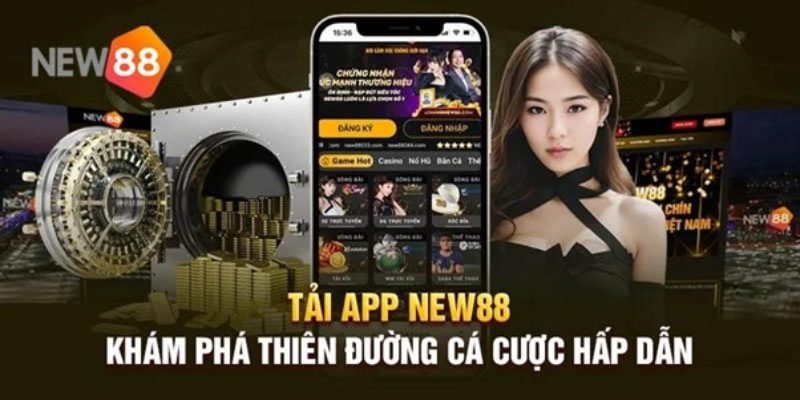 Tải app new88 hiểu rõ ưu điểm ấn tượng khi thực hiện tải app