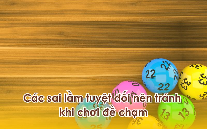 Sai lầm cần tránh khi chơi đề chạm