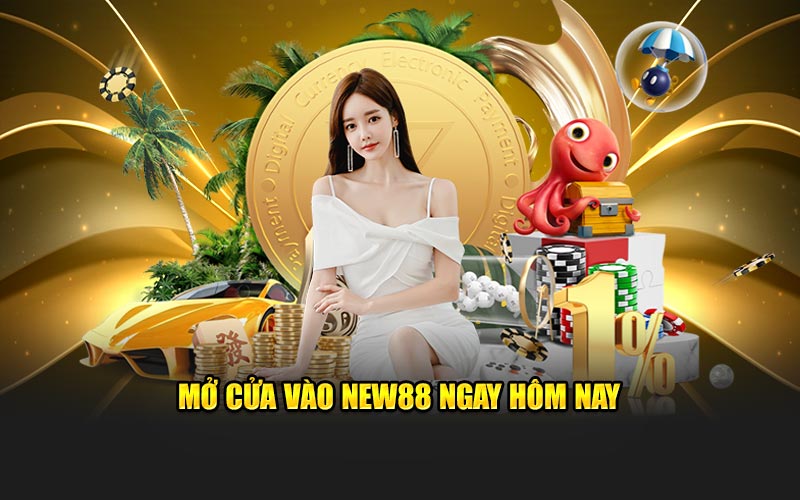 Mở cửa vào new88 ngay hôm nay